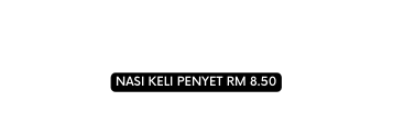 NASI KELI PENYET RM 8 50
